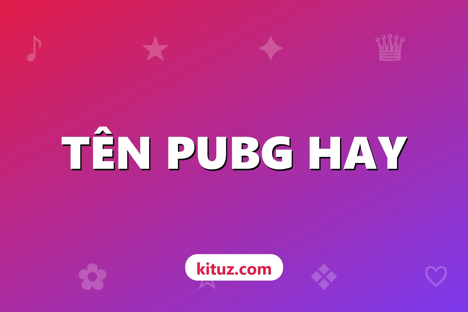 Tên PUBG hay, ngầu: nhiều mẫu tên PUBG Mobile theo phong cách