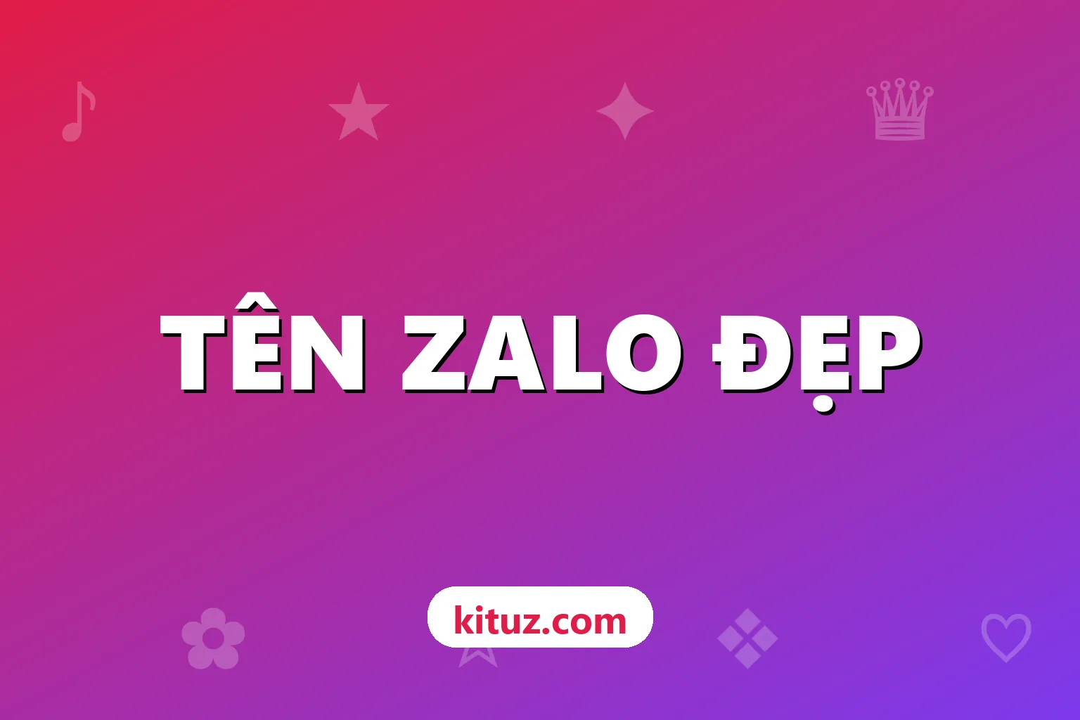 Tên Zalo đẹp, ý nghĩa có kí tự đặc biệt cho cá nhân, nhóm, shop